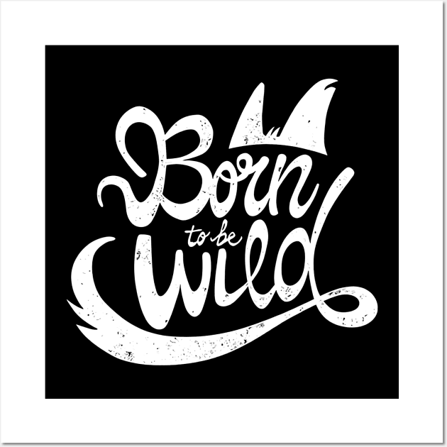 BORN to be WILD Wall Art by chancgrantc@gmail.com